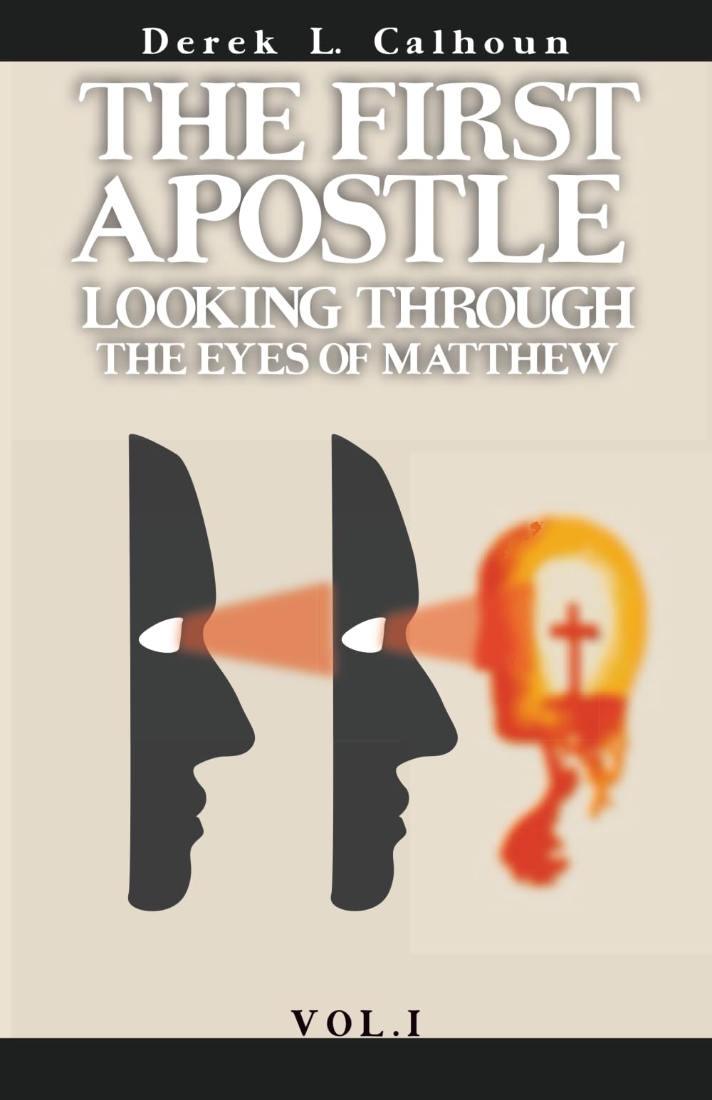 The First Apostle: Looking Through the Eyes of Matthew Vol.1