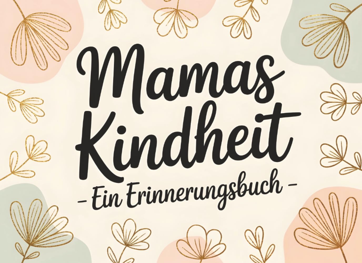 Mamas Kindheit: Ein Erinnerungsbuch | Geschenkidee Zum Muttertag Oder Geburtstag | Erzähle Mir Deine Geschichte Und Halte Erinnerungen Für Immer Fest