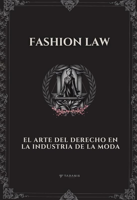DERECHO DE LA MODA: El Arte del Derecho en la Industria de la Moda (Edición en español)