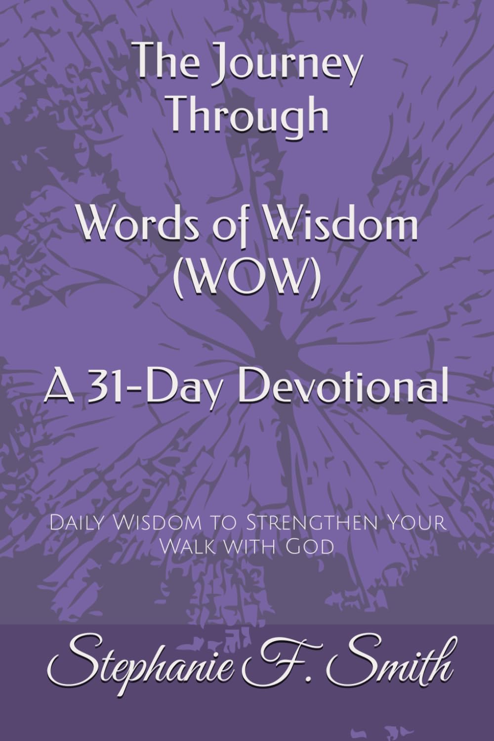 The Journey Through Words of Wisdom (WOW) A 31-Day Devotional: Daily Wisdom to Strengthen Your Walk with God