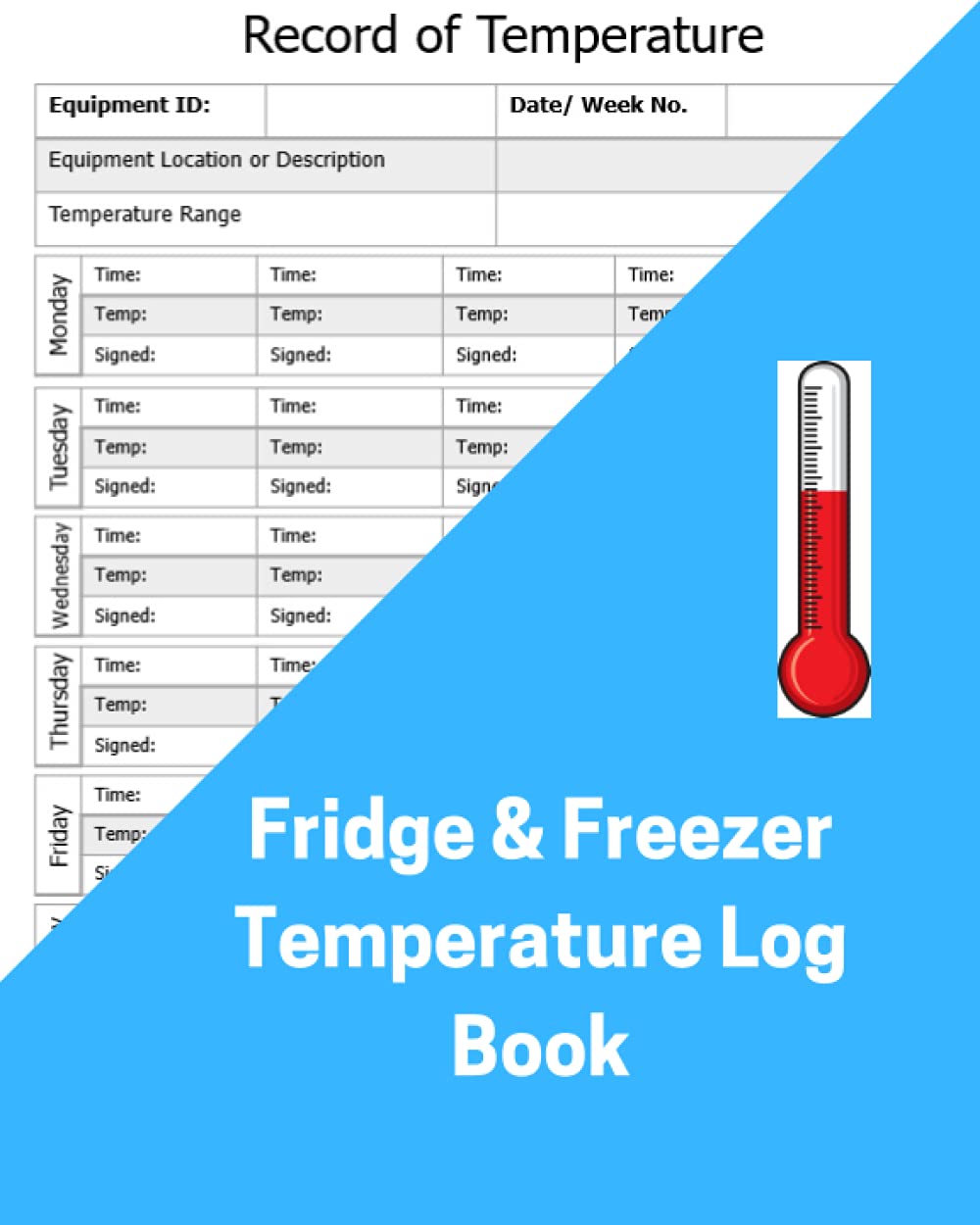 Fridge and Freezer Temperature Log Book: Temperature Recording Book for Use in Catering, Kitchens and Supermarkets to Ensure Food Hygiene
