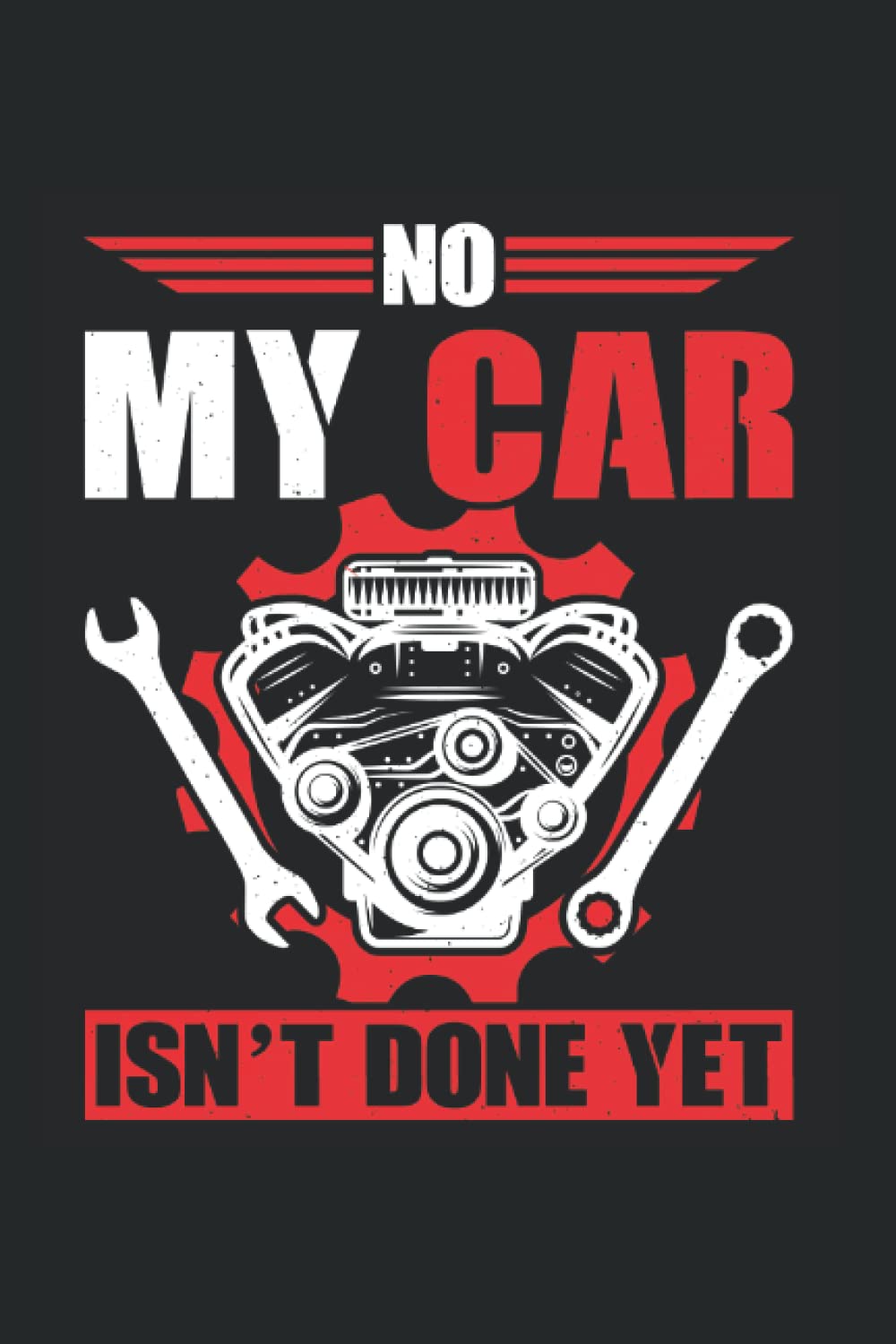 No My Car Isn't Done Yet Funny Mechanic Auto: Notebook Lined 6x9 120 Pages College Ruled