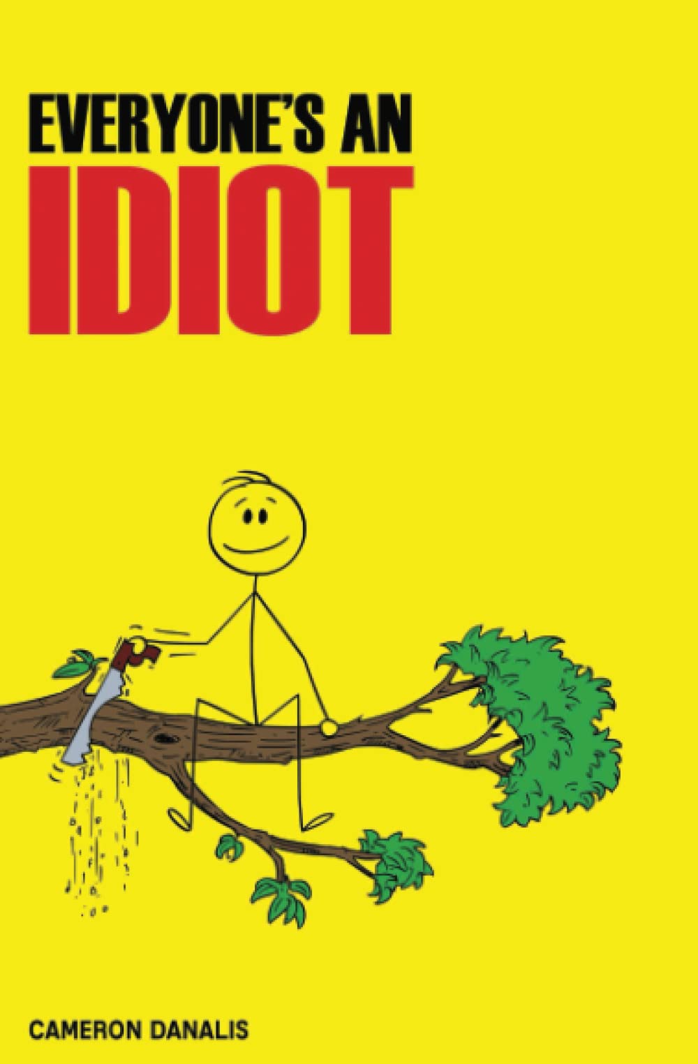 Everyone's an Idiot: An explanation of why everyone is, and how not to be, an idiot.
