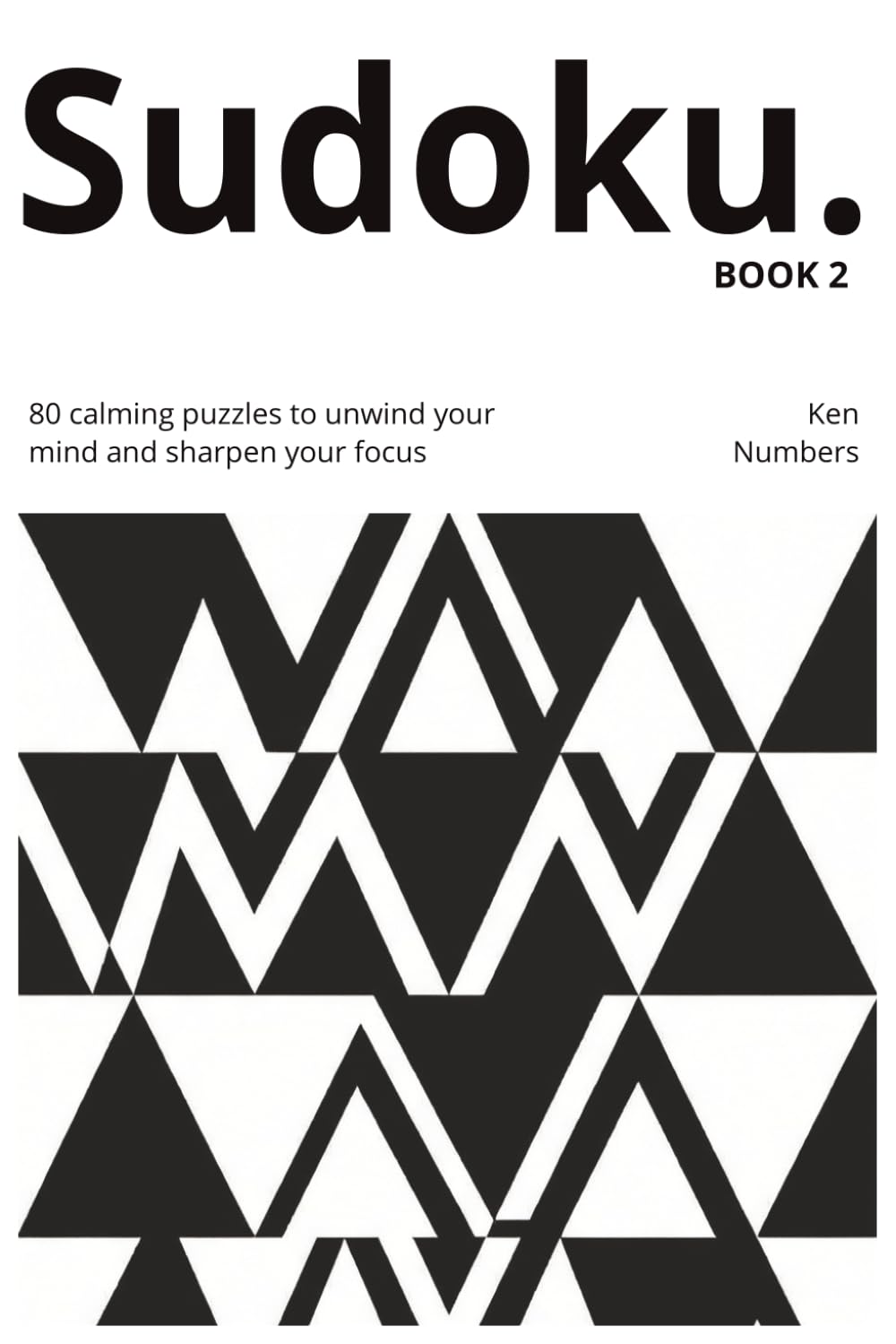 Minimalist Mindful Sudoku Puzzle Book - Book 2: 80 Puzzles to Help You Relax, Focus, and Unwind — With Solutions