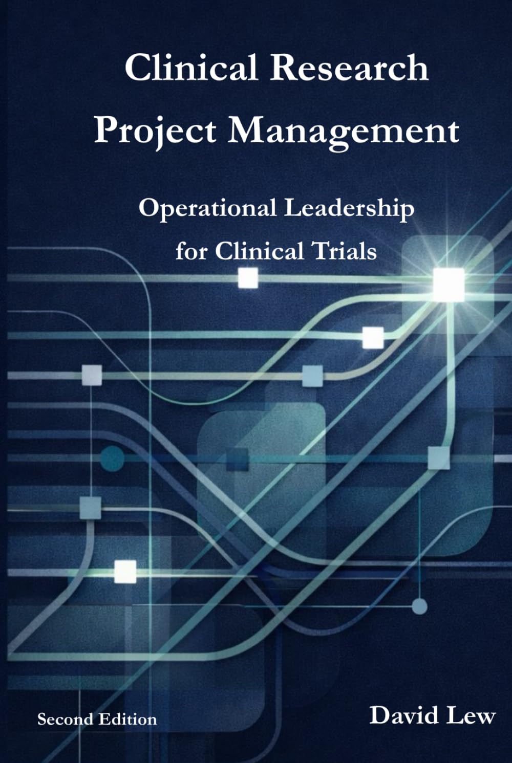 Clinical Research Project Management: Operational Leadership for Clinical Trials (Clinical Research & Regulatory Affairs)