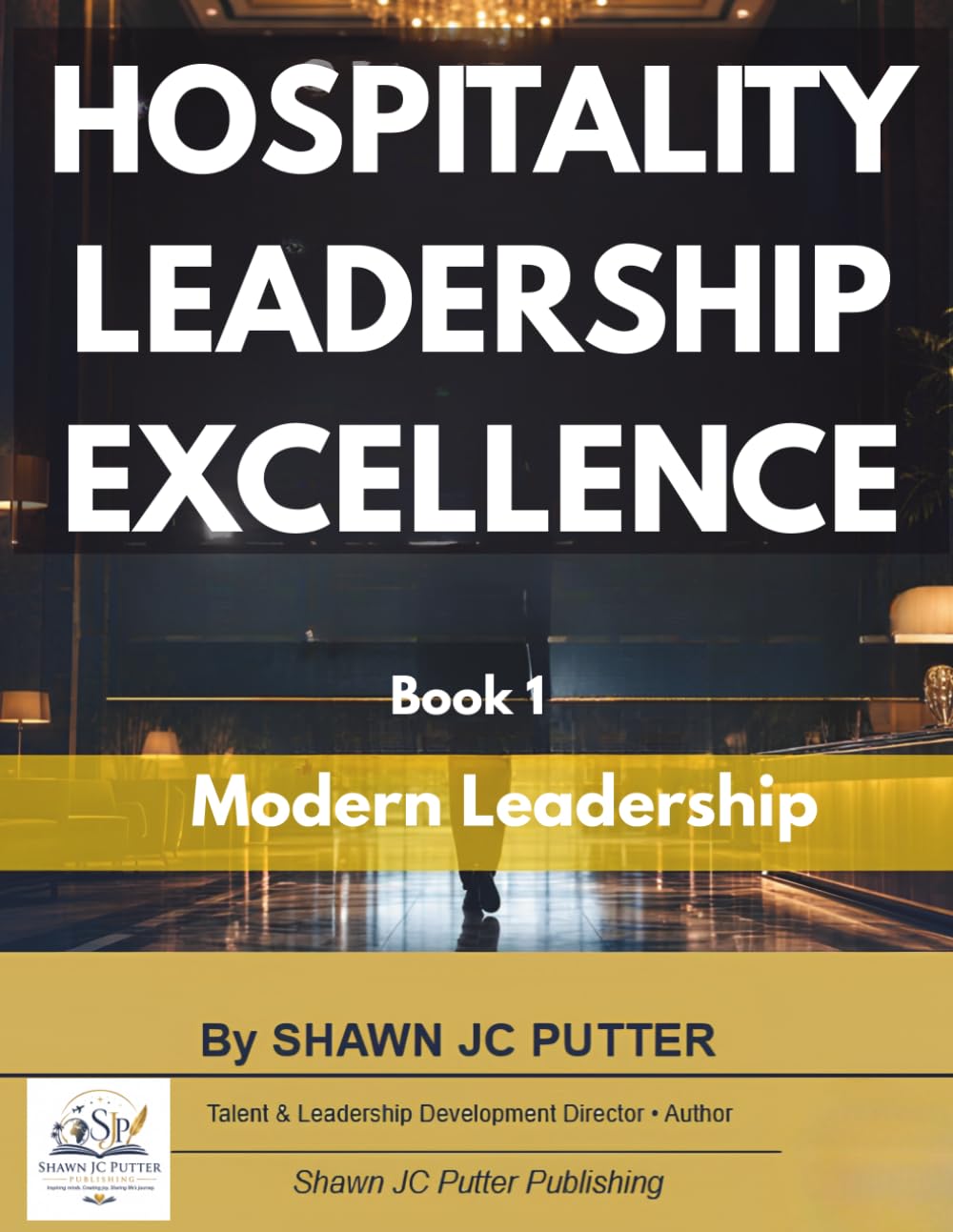 Hospitality Leadership Excellence: Book 1: The Modern Leaders Playbook