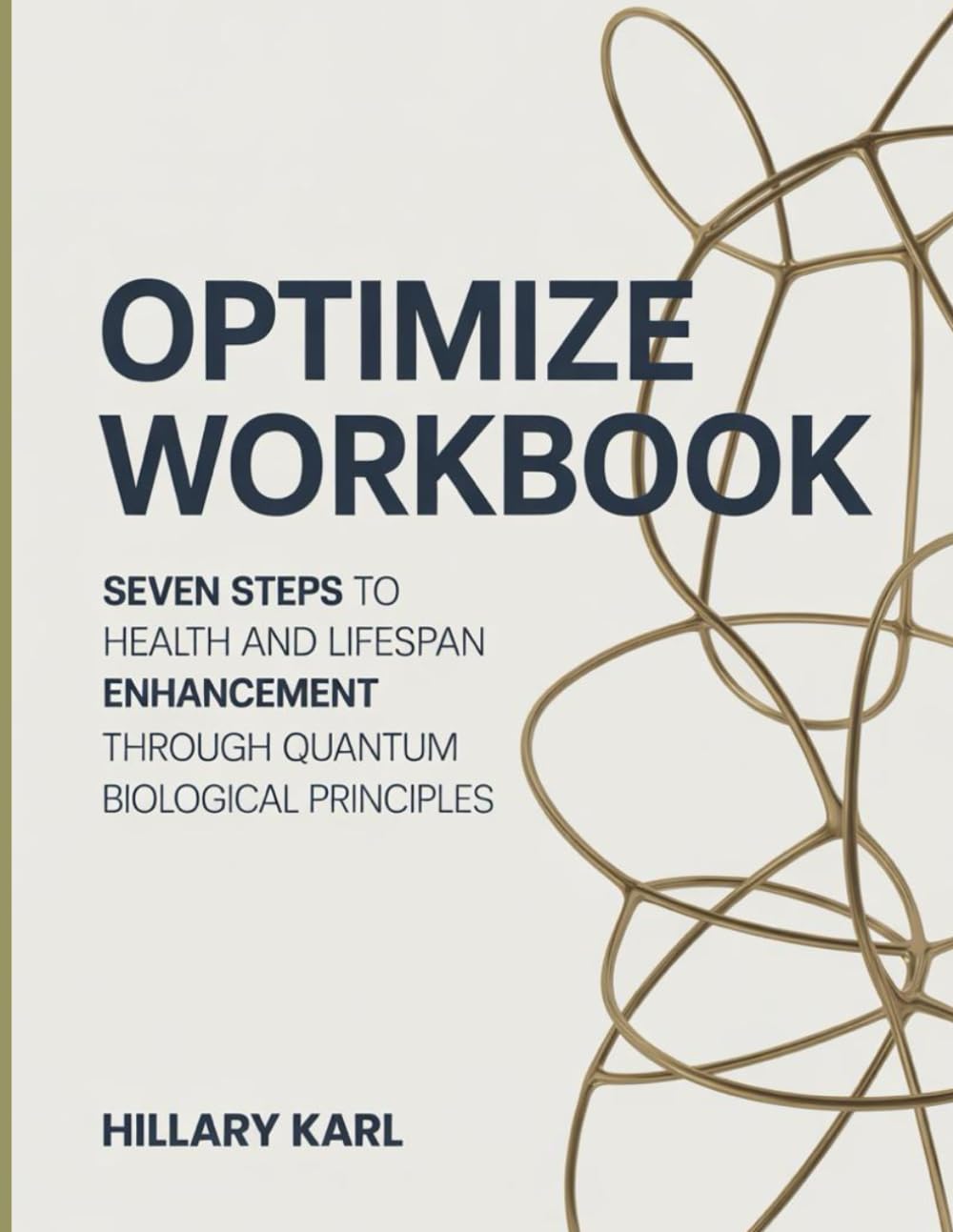 Optimize Workbook: Seven Steps to Health and Lifespan Enhancement Through Quantum Biological Principles