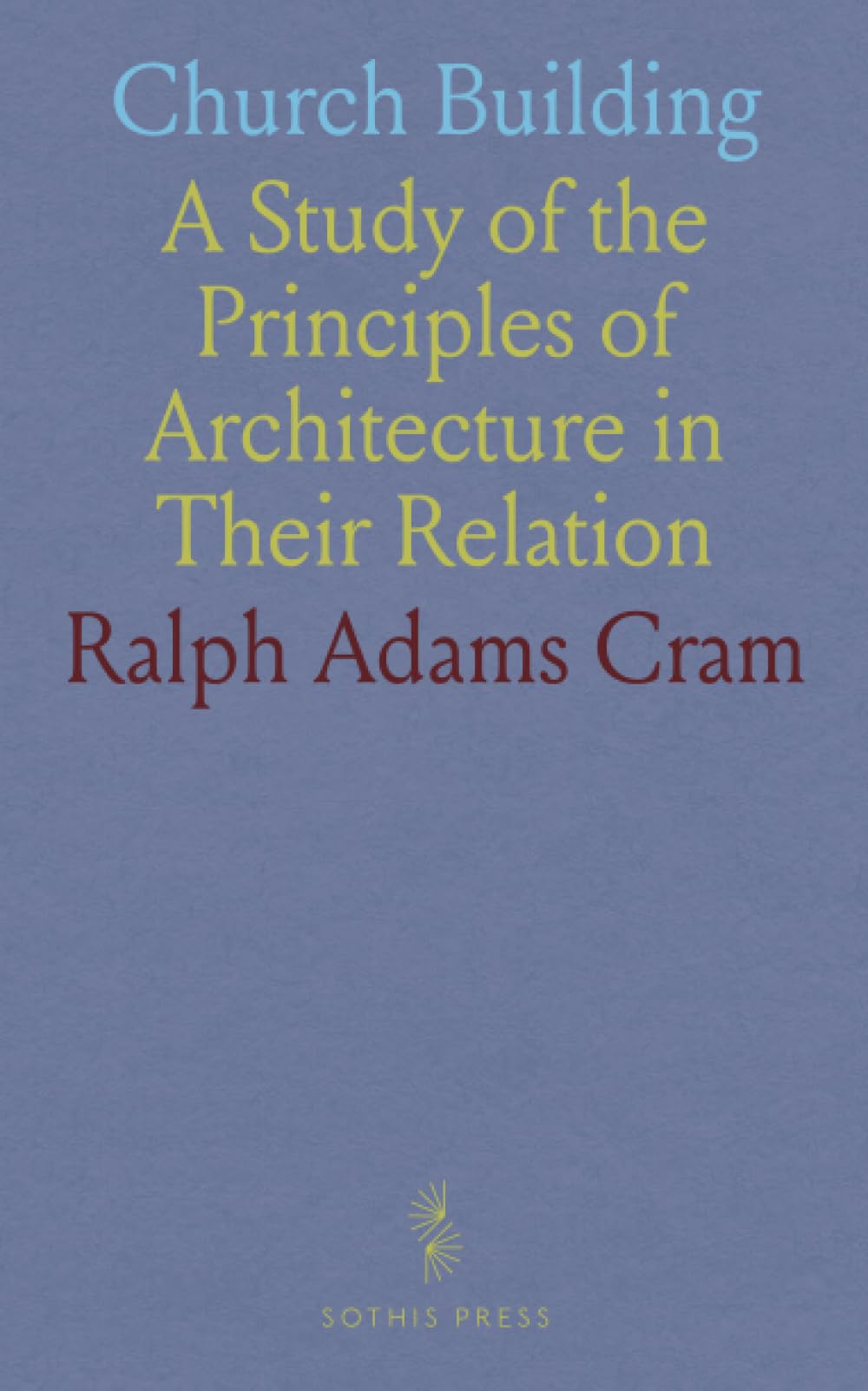 Church Building: A Study of the Principles of Architecture in Their Relation