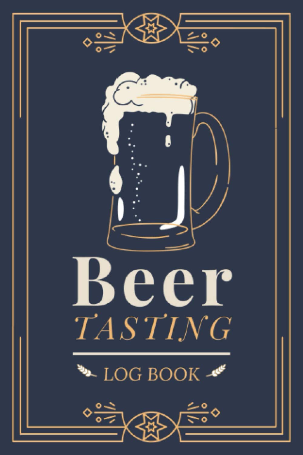 Beer Tasting Log Book: Document & Review Beers & Brews | A Journal to Record Beer Details, Tasting Notes & Ratings | Brew Tracker Notebook with Prompts for Beer Enthusiasts & Cerevisaphiles
