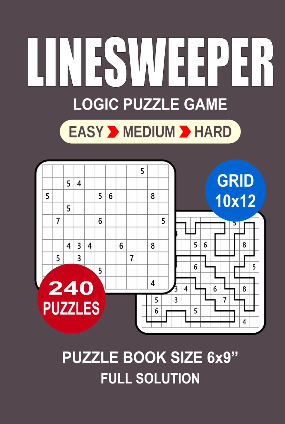 Linesweeper Puzzle Book For Adults: 240 Puzzles Linesweeper Great Logic Puzzle Game For Adults Seniors and Teens 3 Levels: Easy Medium and Hard Portable size 6x9 Inches.