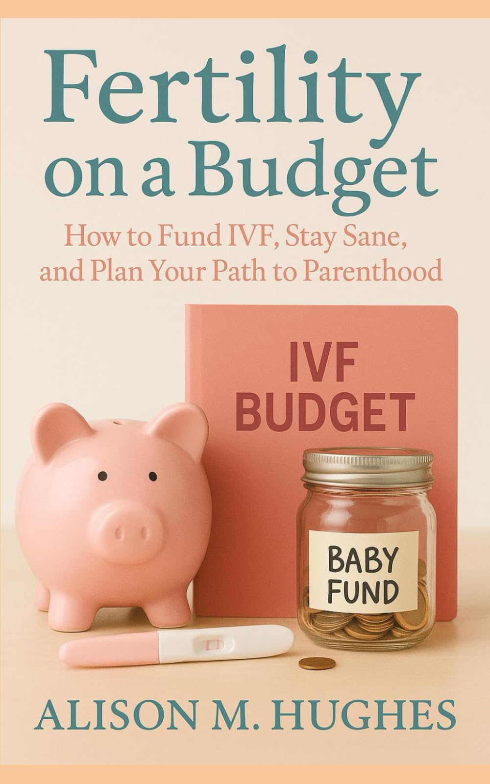 Fertility on a Budget: How to Fund IVF, Stay Sane, and Plan Your Path to Parenthood