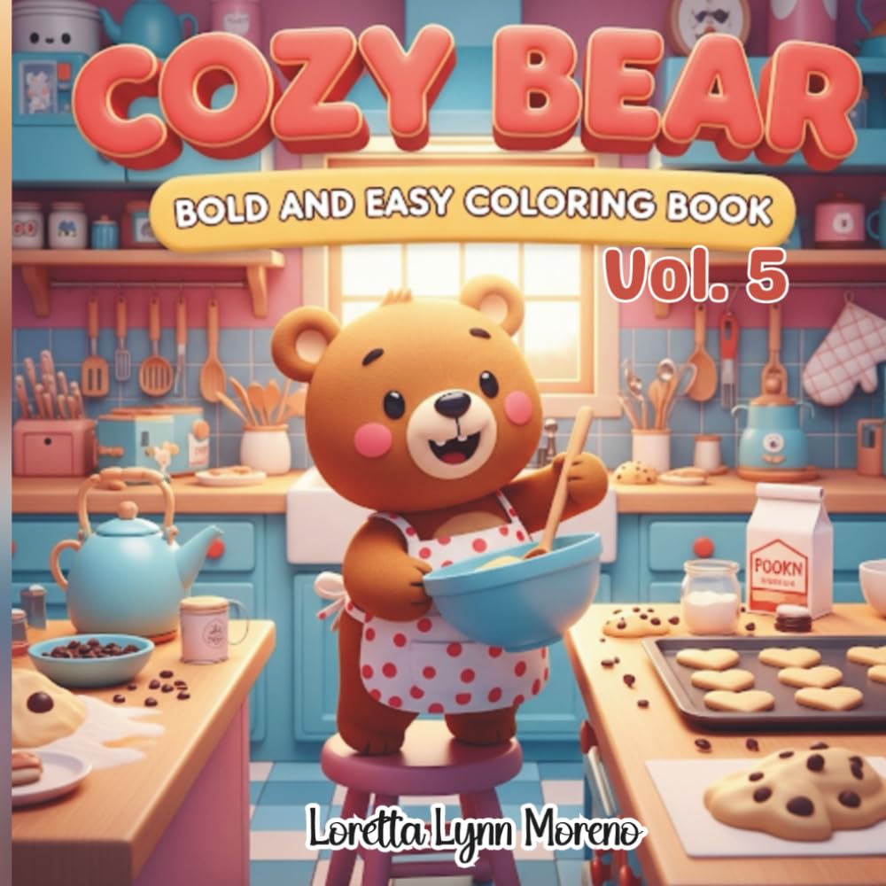 Cozy Bear: Bold and Easy Coloring Book Vol. 5 Cute Cozy Bear Scenes for Relaxation and Fun: Simple, Adorable Bear Coloring Pages for All Ages, Bold ... and Seniors (Cozy Bear Coloring Books)