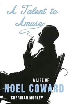 A Talent to Amuse A Life of Noel Coward