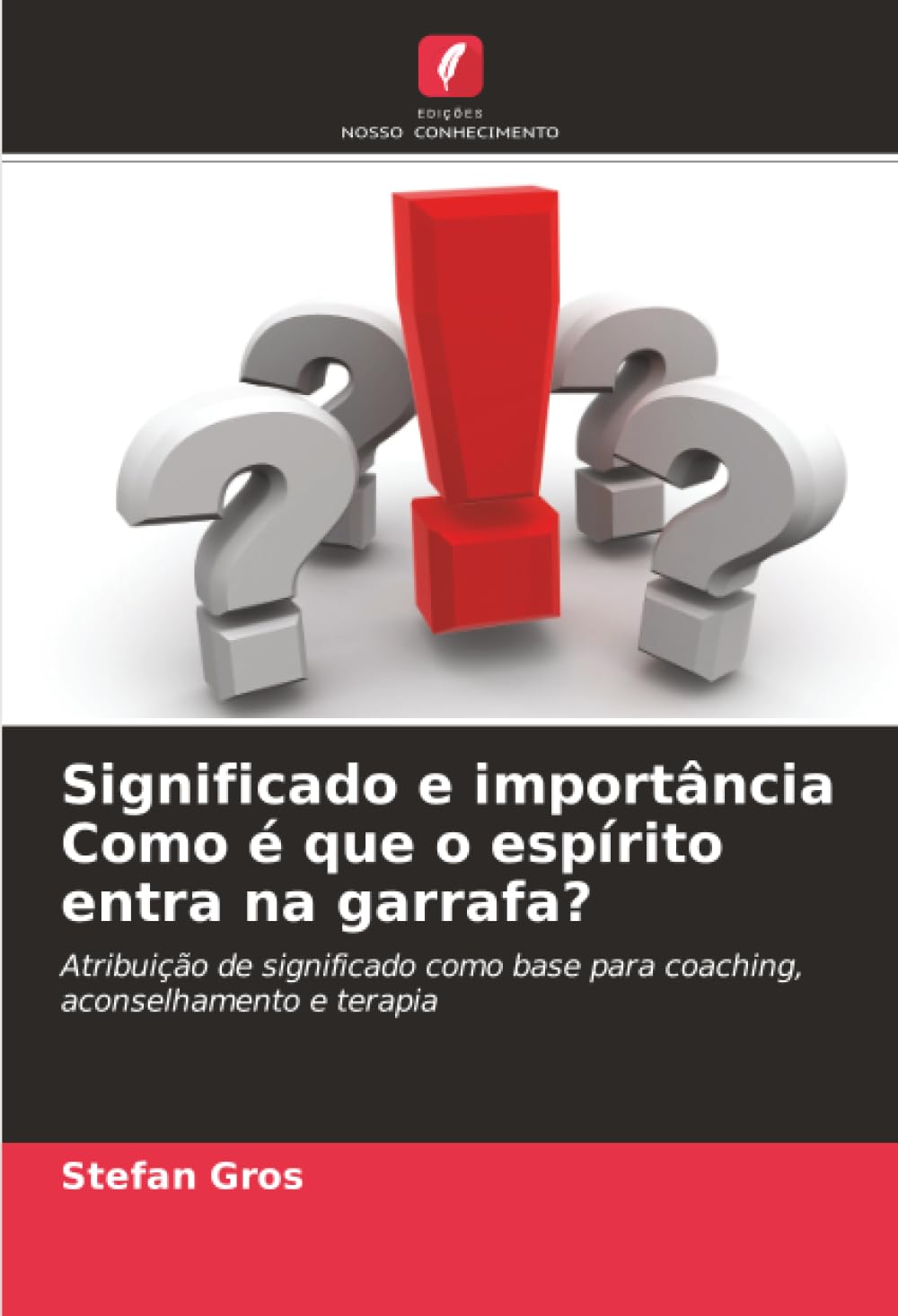 Significado e importância Como é que o espírito entra na garrafa?: Atribuição de significado como base para coaching, aconselhamento e terapia