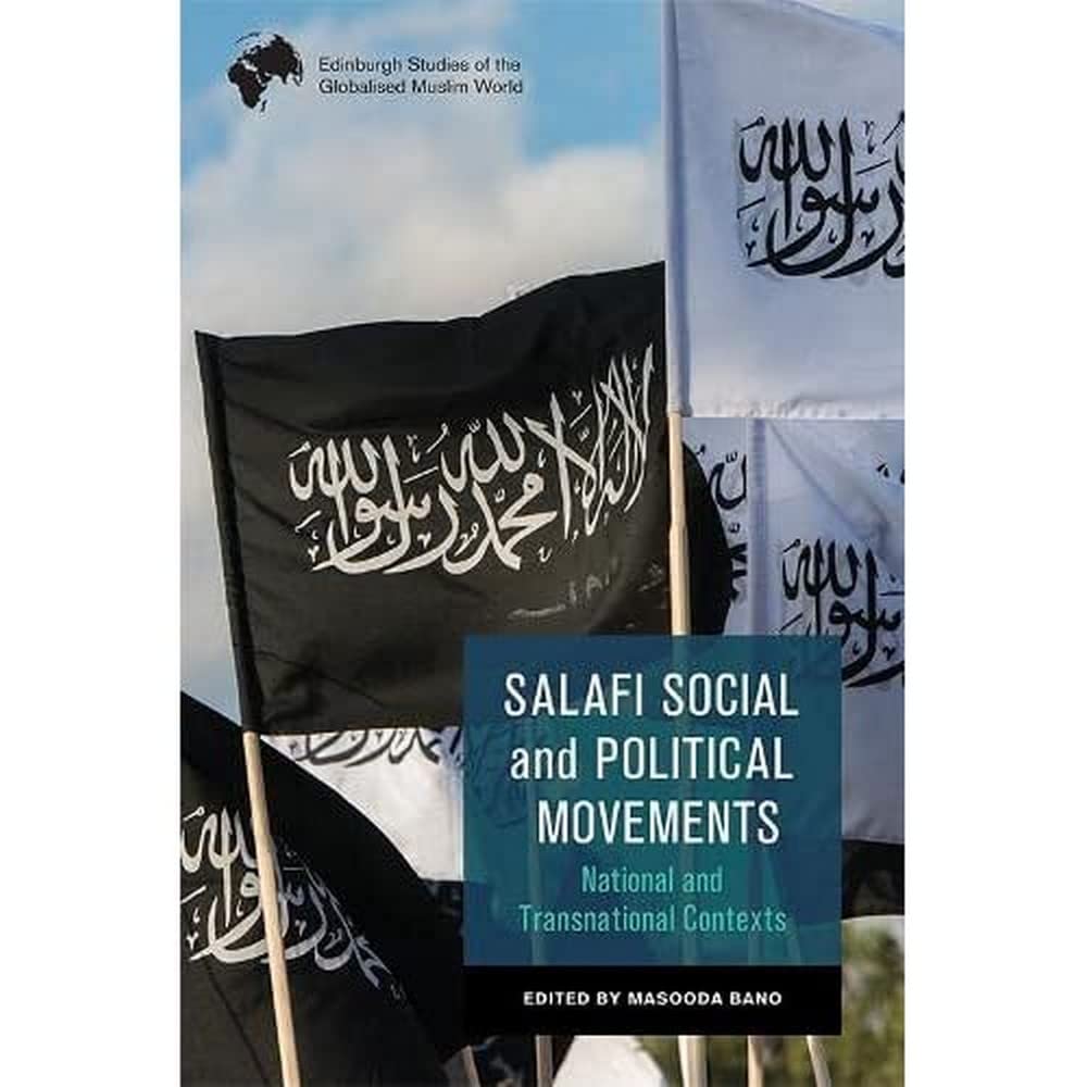 Salafi Social and Political Movements: National and Transnational Contexts (Edinburgh Studies of the Globalised Muslim World)