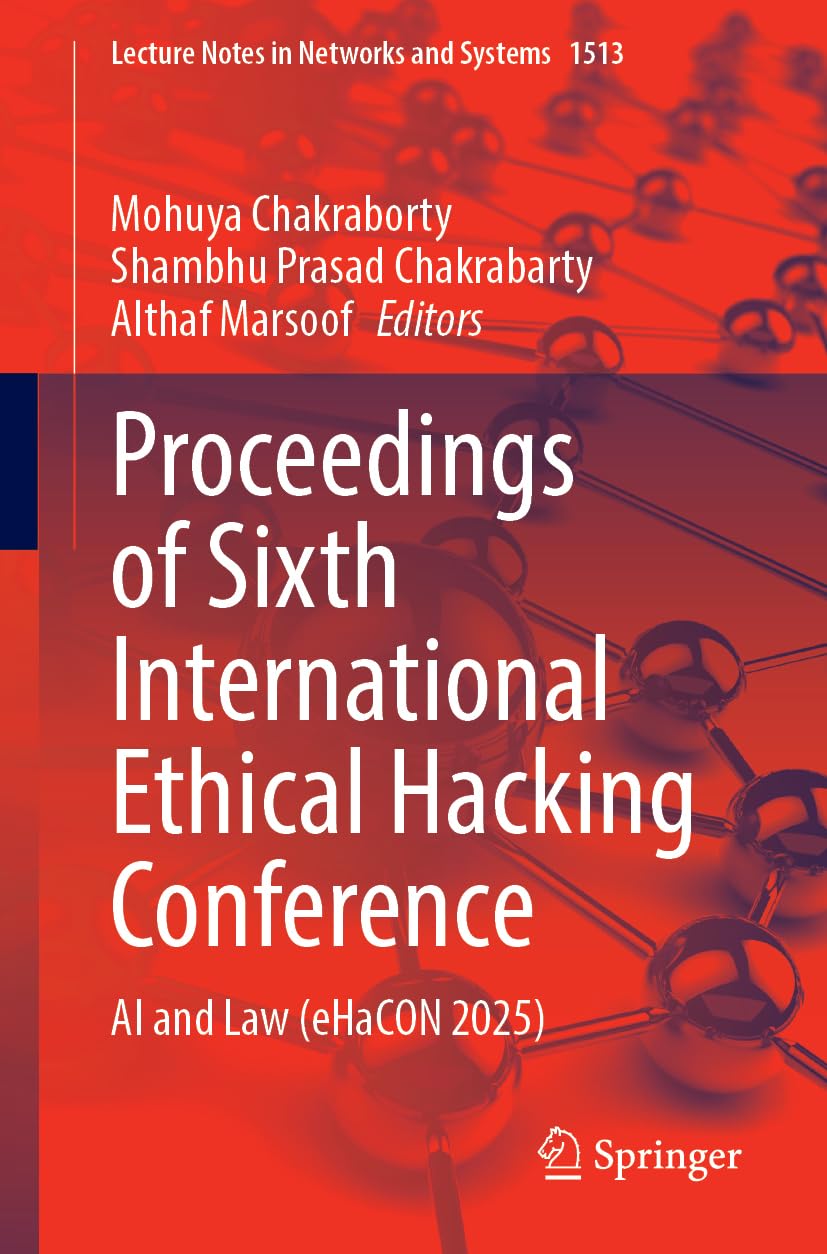 Proceedings of Sixth International Ethical Hacking Conference: AI and Law (eHaCON 2025) (Lecture Notes in Networks and Systems, 1513, Band 1513)