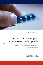 Barriers to cancer pain management with opioids: Patient-related barriers to cancer pain management and health care professionals' rationale to choose fentanyl