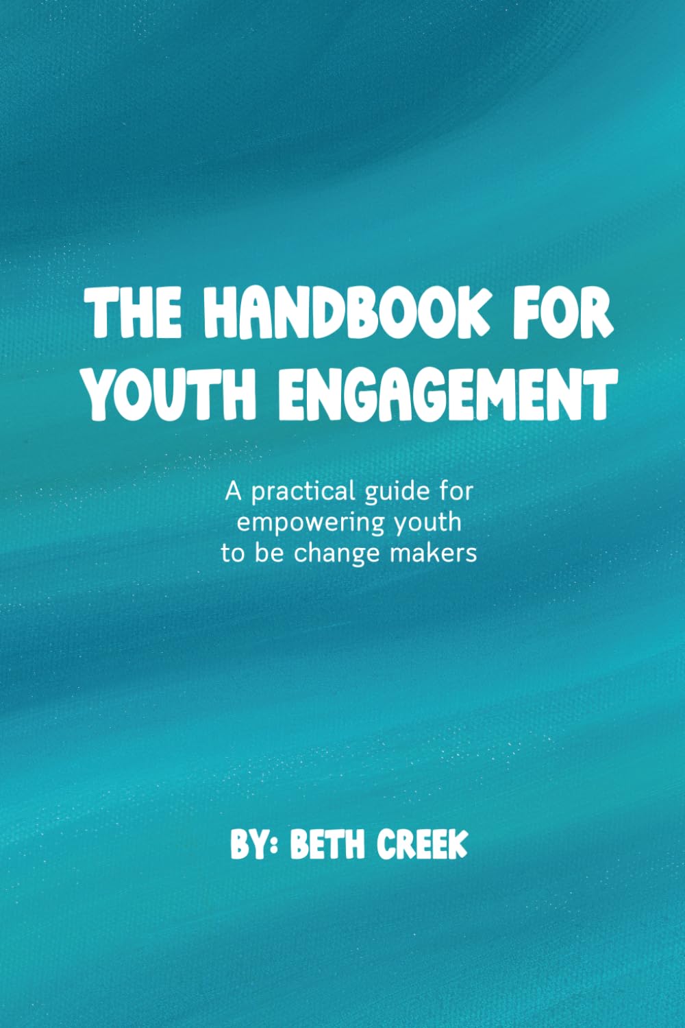 The Handbook for Youth Engagement: A practical guide for empowering youth to be change makers