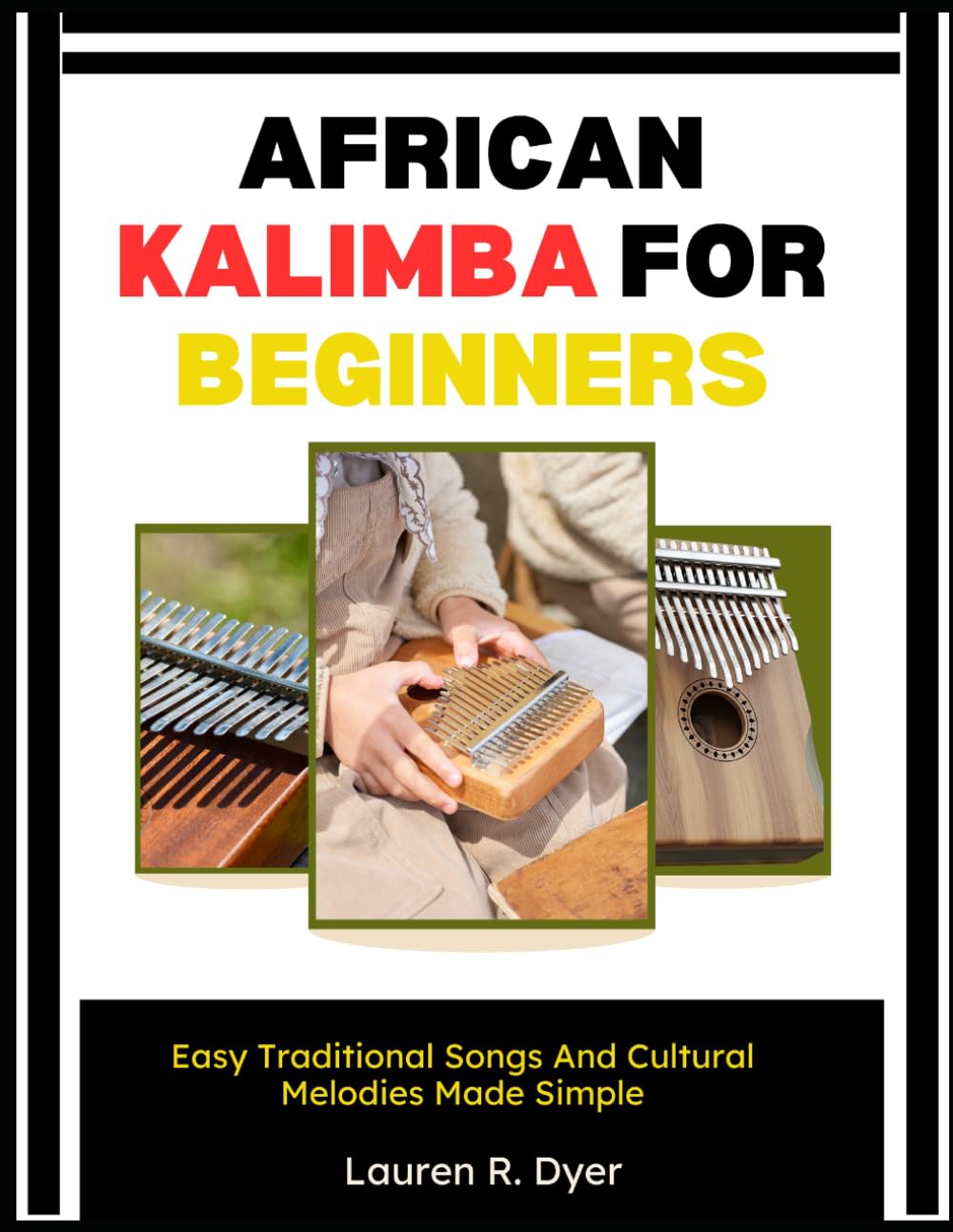 African Kalimba For Beginners: Easy Traditional Songs And Cultural Melodies Made Simple: Step-By-Step Guide To Playing Authentic African Thumb Piano Rhythms, Even If You’ve Never Played Music Before