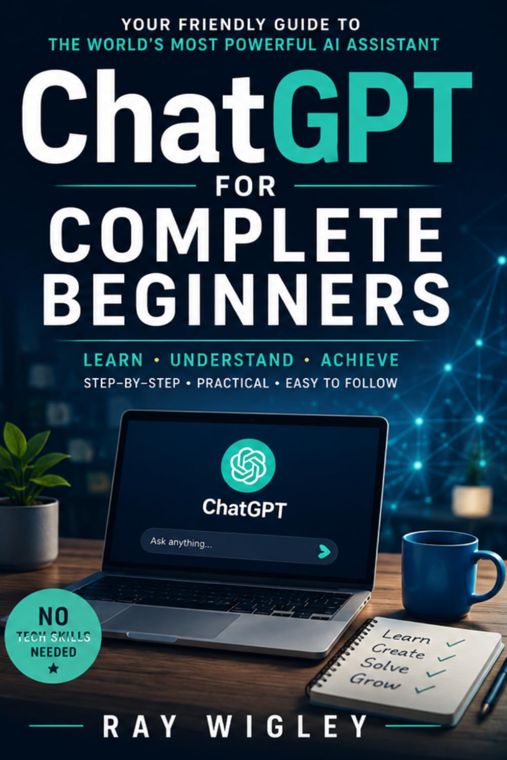 ChatGPT for Complete Beginners: From Beginner to Master