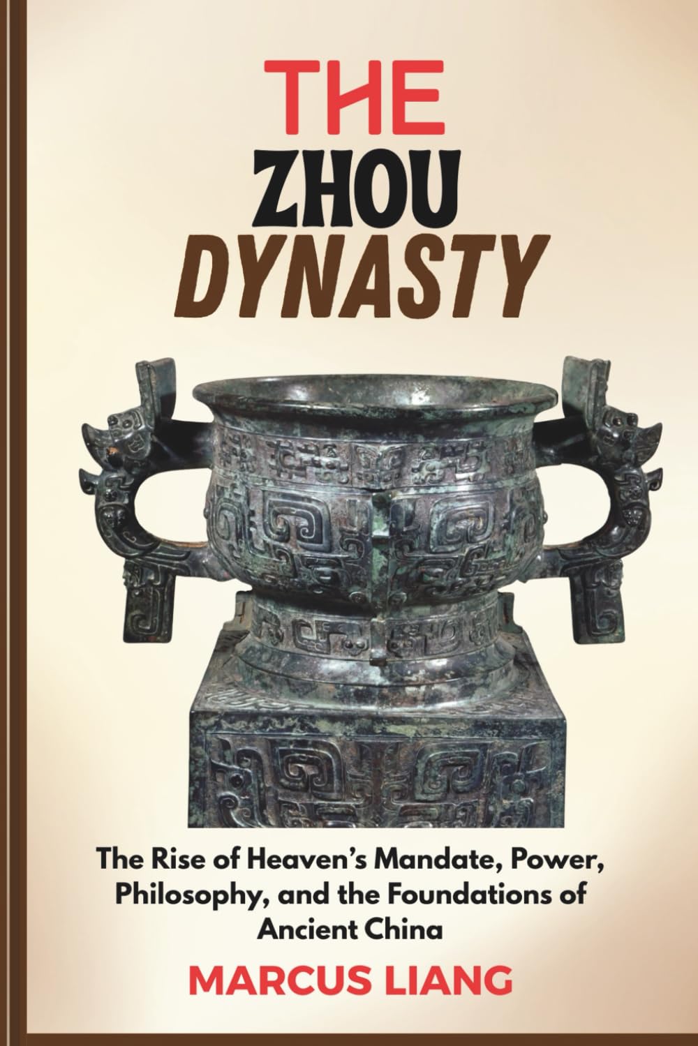 THE ZHOU DYNASTY: The Rise of Heaven’s Mandate, Power, Philosophy, and the Foundations of Ancient China