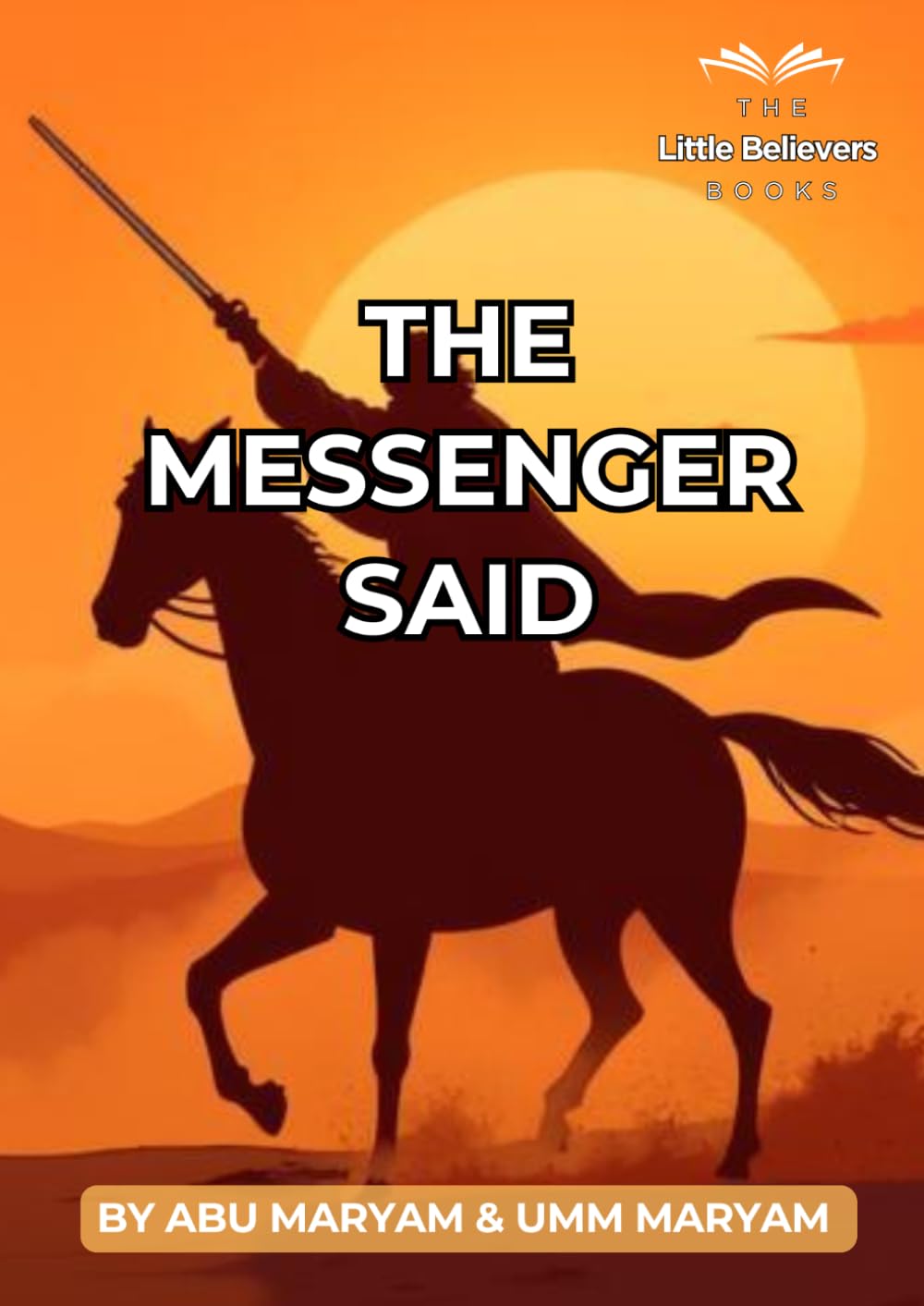 The Messenger said: Authentic Islamic Stories for Children (The Little Believers Books)