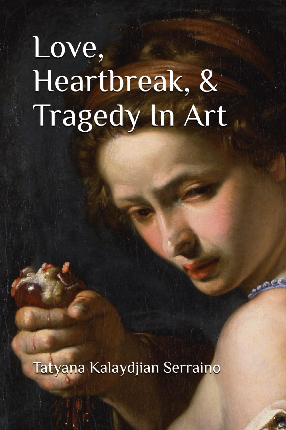 Love, Heartbreak, & Tragedy In Art      Paperback – December 6, 2024