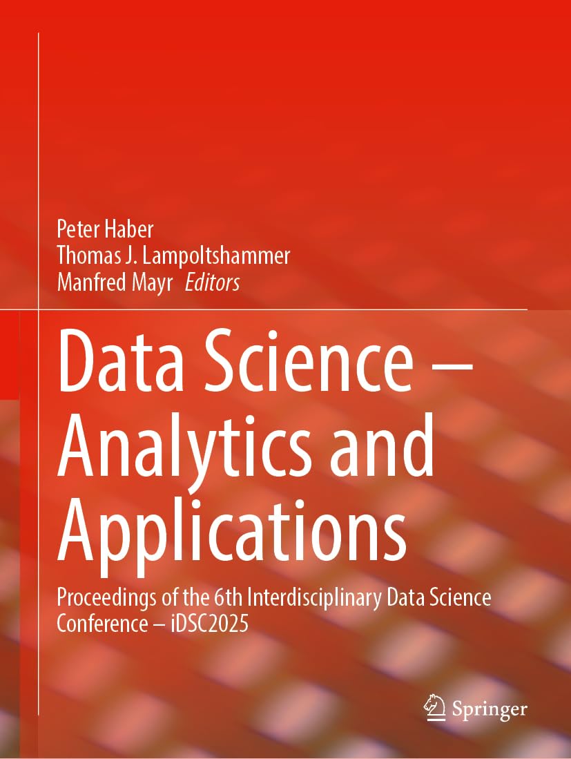 Data Science - Analytics and Applications: Proceedings of the 6th Interdisciplinary Data Science Conference - iDSC2025