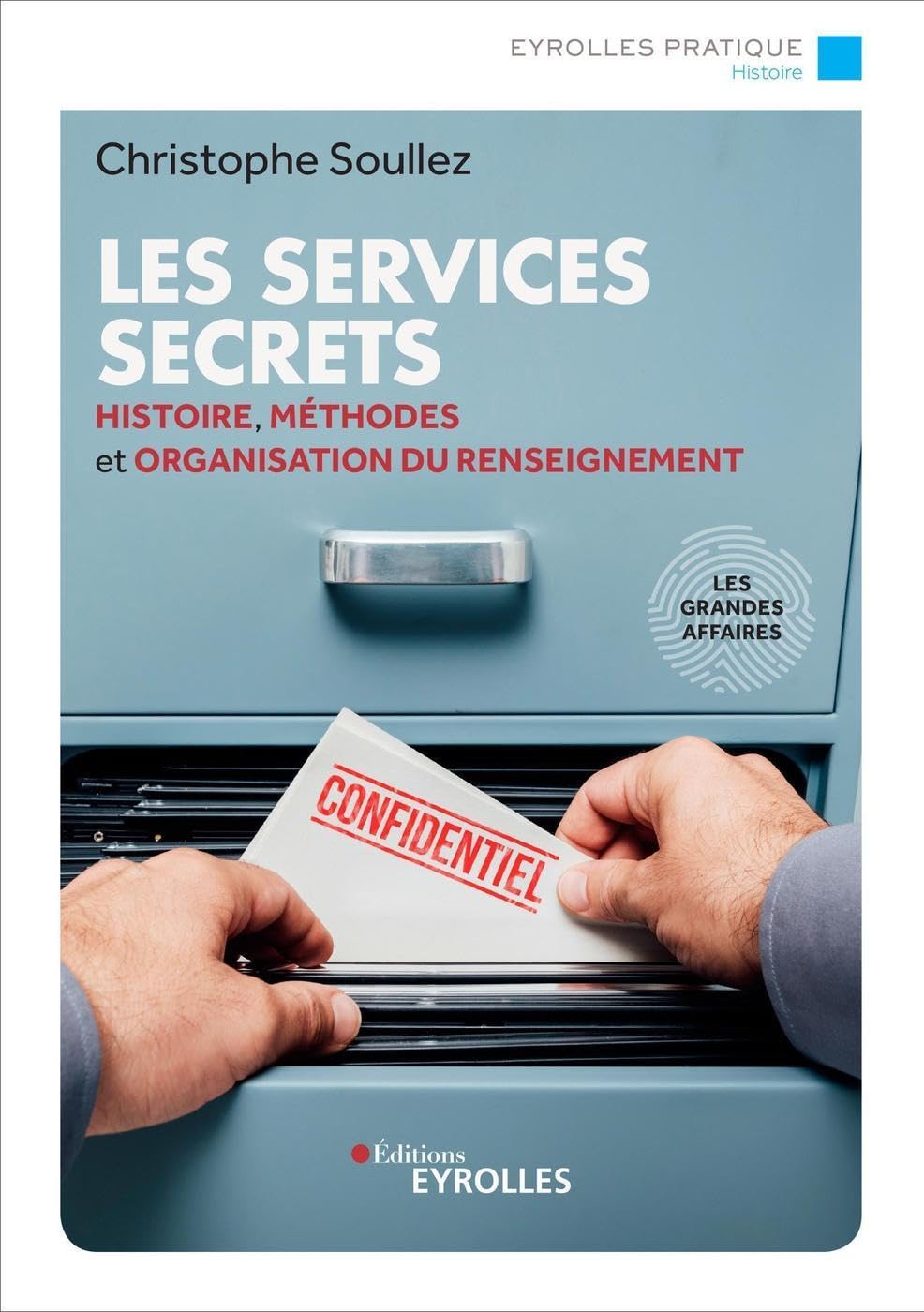 Les services secrets: Histoire, méthodes et organisation du renseignement - Les grandes affaires