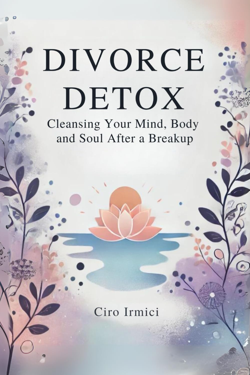 Divorce Detox: Cleansing Your Mind, Body, and Soul After a Breakup: Micro Book - B5