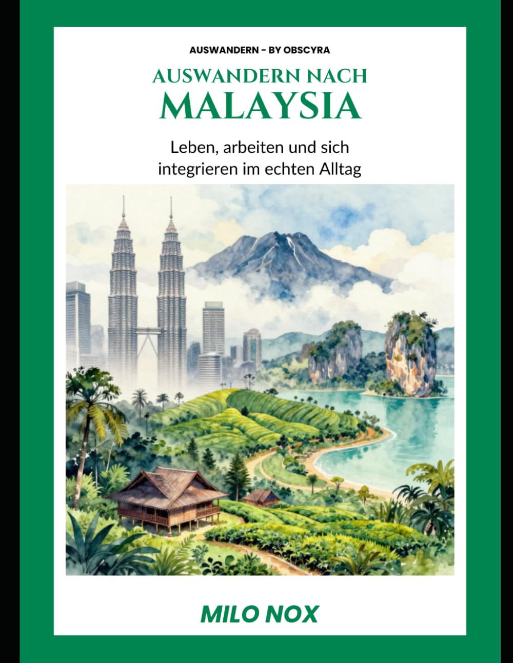 Auswandern nach Malaysia: Leben, arbeiten und sich integrieren im echten Alltag (Auswandern - by Obscyra)