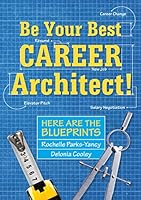 Be Your Best Career Architect!: Here are the Blueprints 0998694878 Book Cover