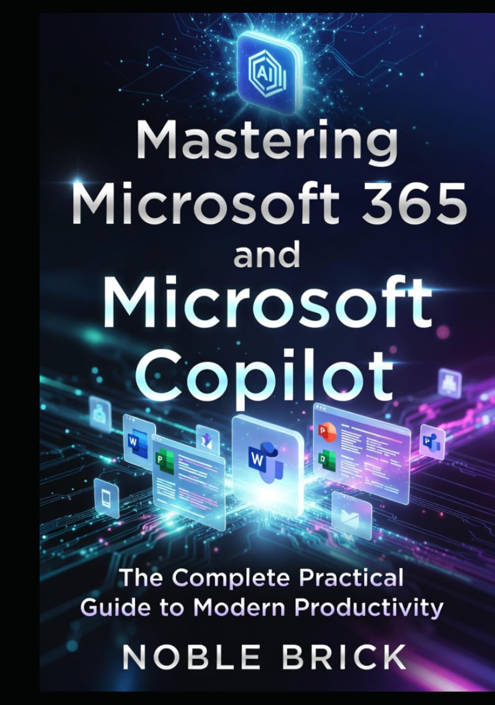 Work Smarter with Microsoft 365 & Microsoft Copilot: A Complete Beginner’s Handbook for Mastering Microsoft Apps, Cloud Collaboration, and AI with Copilot