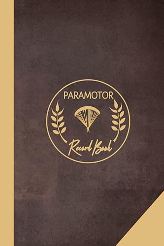 Paramotor Record Book: Paragliding Journal. Track &amp; Record Every Flight. Perfect for Beginners and Experienced Gliders. Ideal Gift for Adventurers
