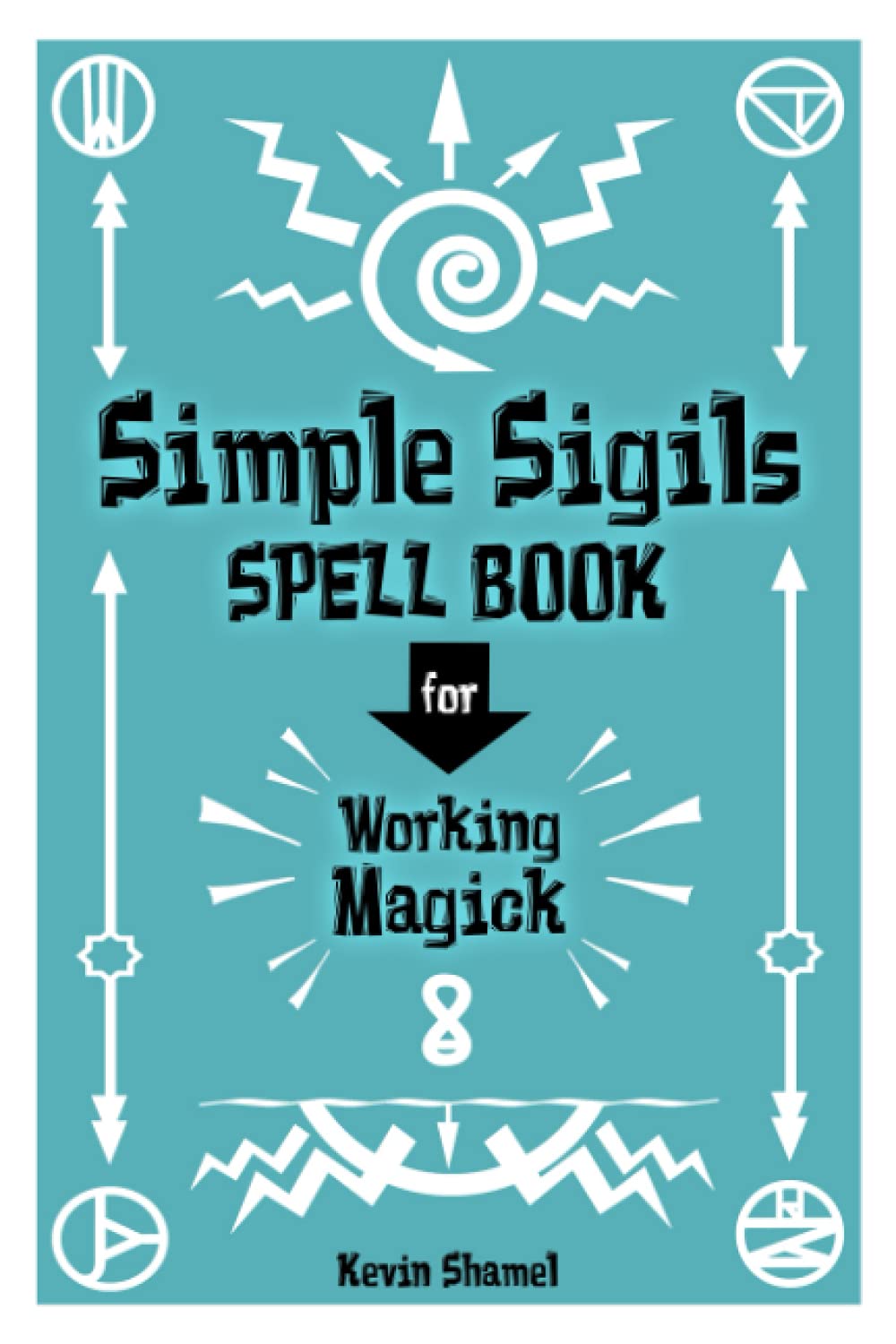 Simple Sigils Spell Book for Working Magick: A Grimoire Journal for Spellcasting with Sigils for Your Intent