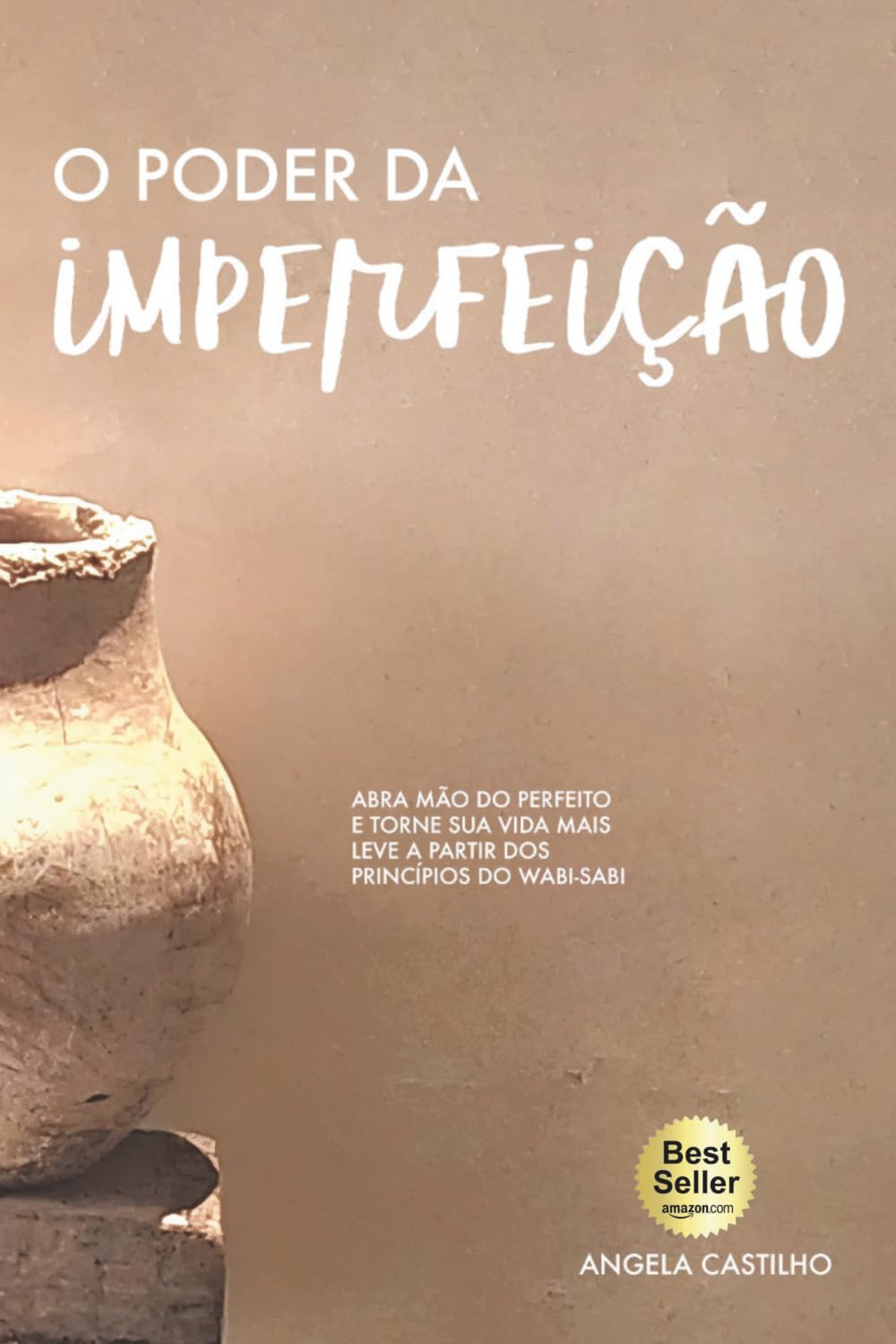O Poder da Imperfeição: Abra mão do perfeito e torne sua vida mais leve a partir dos princípios do Wabi-Sabi
