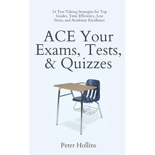ACE Your Exams, Tests, & Quizzes: 34 Test-Taking Strategies for Top Grades, Time Efficiency, Less Stress, and Academic Excellence (Learning how to Learn)