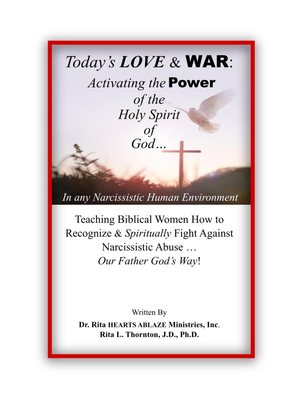 Today's LOVE & WAR: Activating the POWER of the Holy Spirit of God in any Narcissistic Human Environment: Teaching Biblical Women how to Recognize & ... Narcissistic Abuse...Our Father God's Way