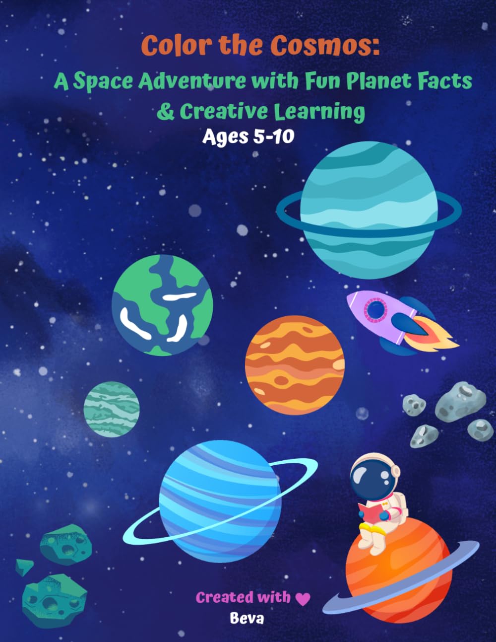 Color the Cosmos: A Space Adventure with Fun Planet Facts & Creative Learning Ages 5-10: a fun, educational space adventure—perfect for kids to explore the wonders of our solar system