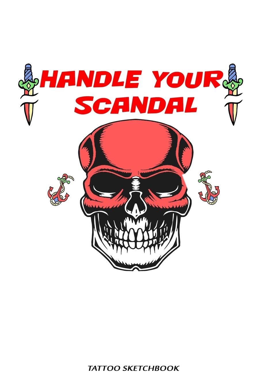 Handle Your Scandal tattoo sketchbook: with detailed pages for tatoo artist 100pages