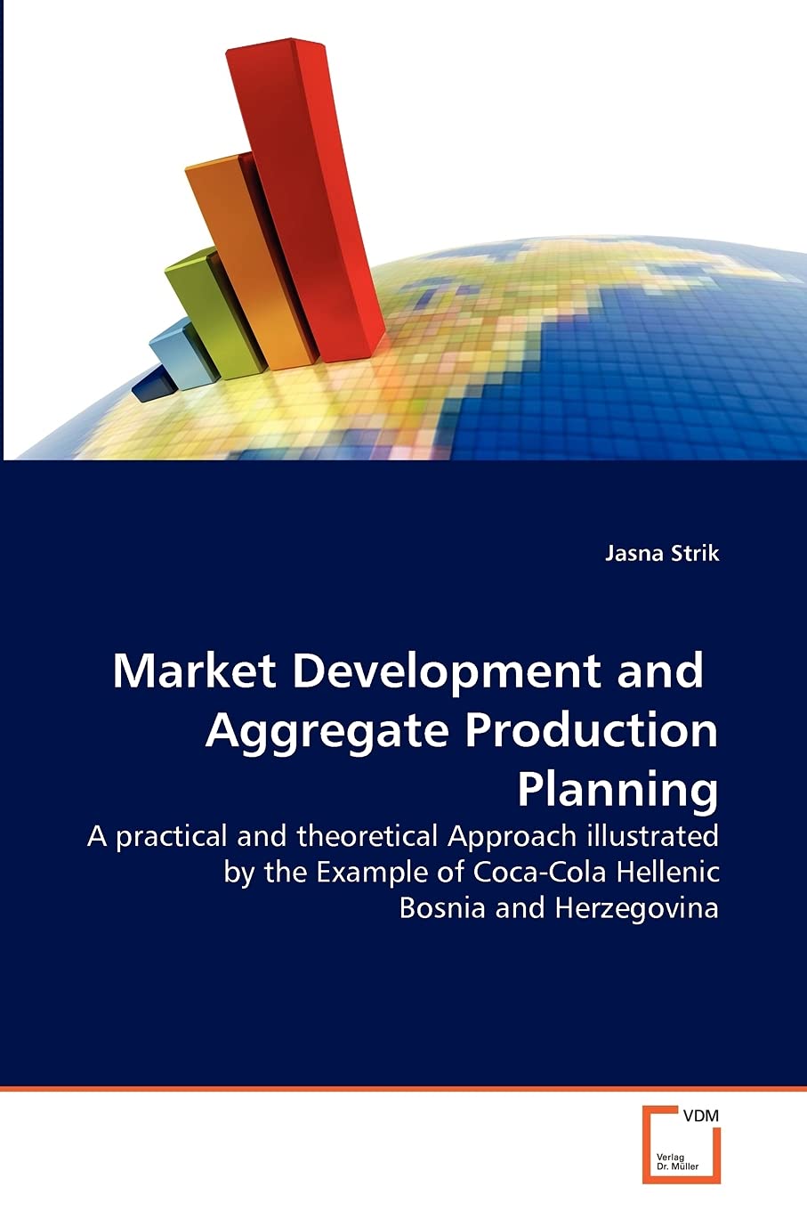 Market Development and Aggregate Production Planning: A practical and theoretical Approach illustrated by the Example of Coca-Cola Hellenic Bosnia and Herzegovina