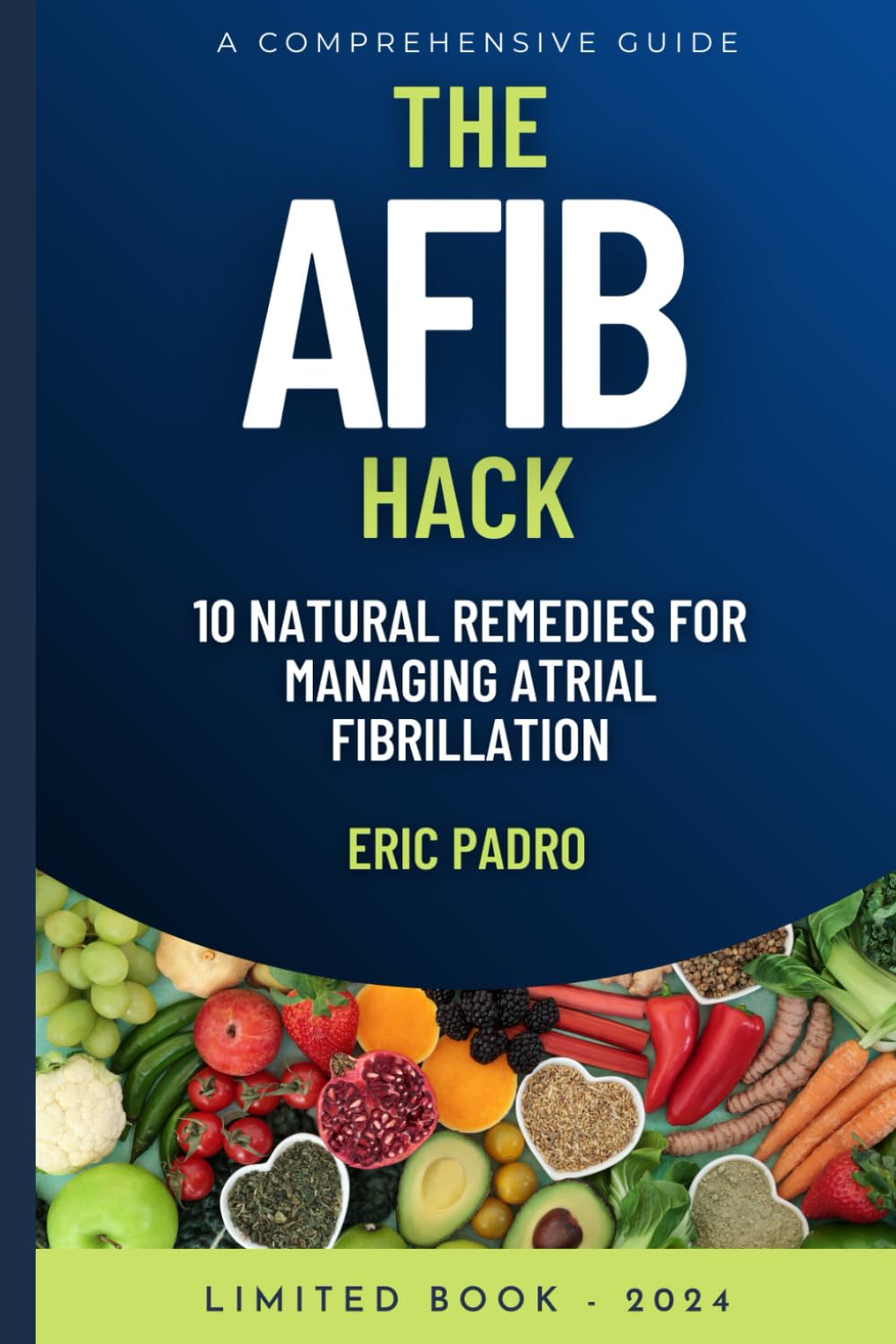 THE AFIB HACK: 10 Natural Remedies for Managing Atrial Fibrillation: A Comprehensive Guide