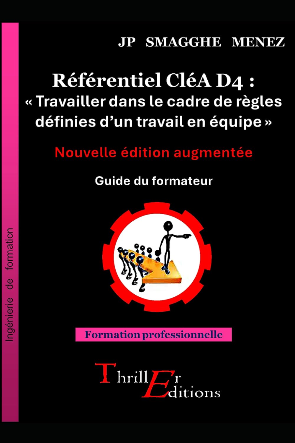 Référentiel CléA D4 : « Travailler dans le cadre de règles définies d’un travail en équipe » - Nouvelle édition augmentée: Exercices pratiques de mise en situation problème - Guide du formateur