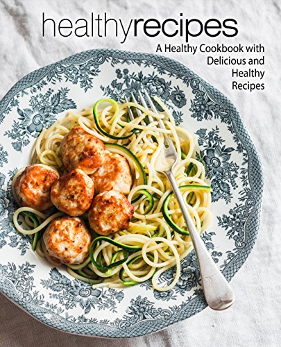 Healthy Recipes: A Healthy Cookbook with Delicious and Healthy Recipes (2nd Edition) (English Edition)