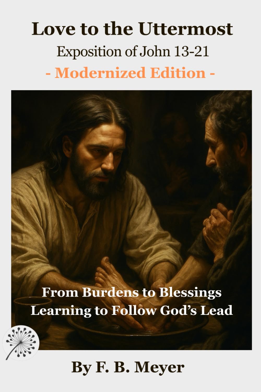 Love to the Uttermost - exposition of John 13-21: Christ’s Uttermost Love — And What It Means for Us