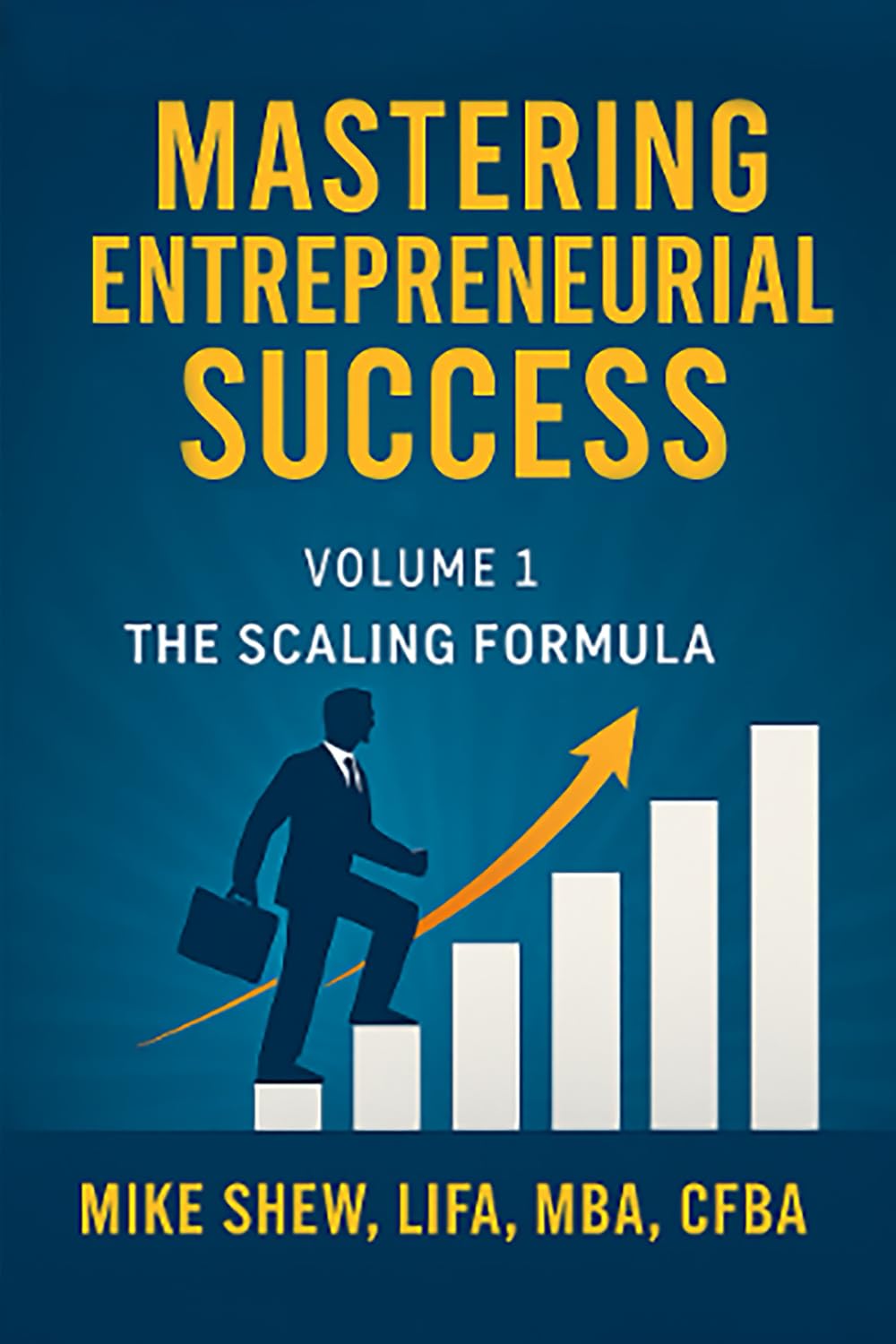 Mastering Entrepreneurial Success: Building the Foundation:: Systemizing Operations, Hiring Excellence, Strengthening Culture, and Maximizing Productivity Volume 1