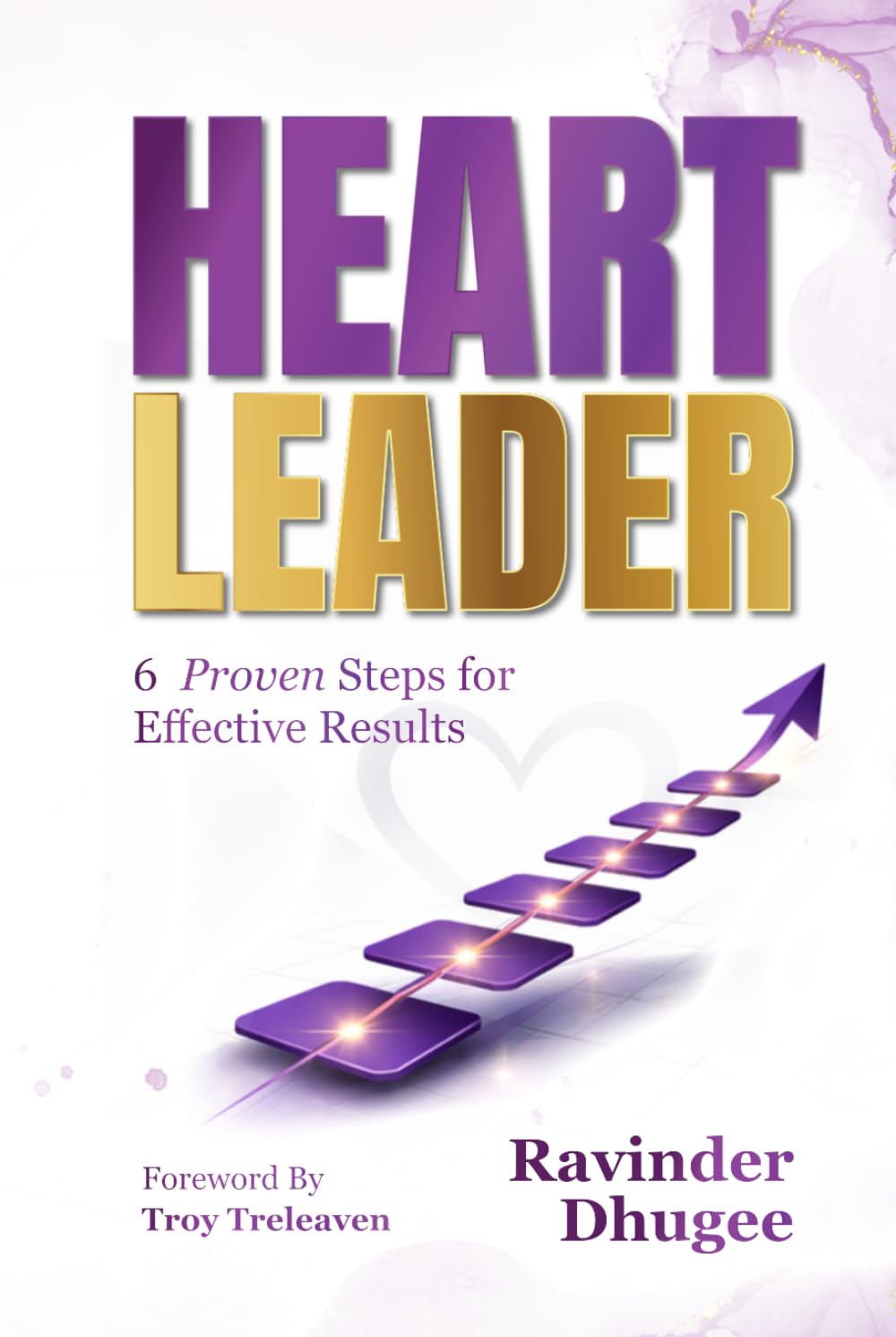 Heart Leader: 6 Proven Steps for Effective Results