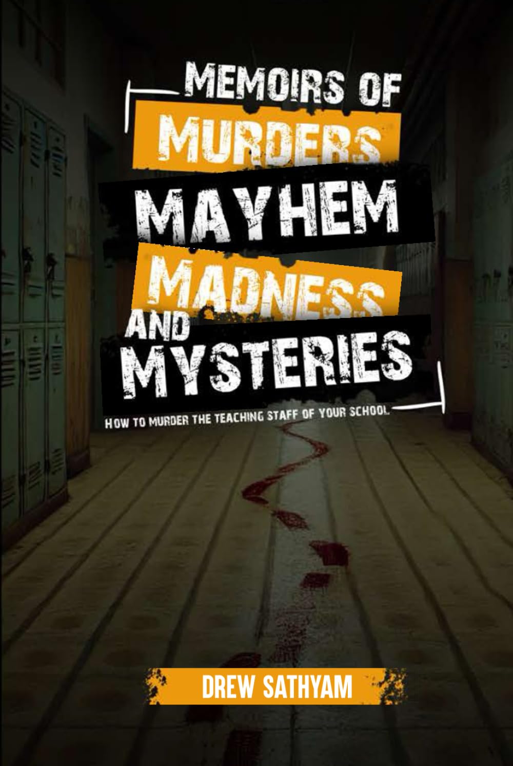 Memoirs Of Murders Mayhem Madness And Mysteries: How To Murder The Teaching Staff Of Your School