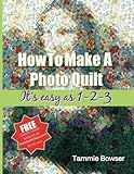 How To Make A Photo Quilt: It's easy as 1-2-3