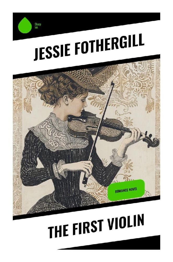 The First Violin: Romance Novel: A Victorian Music Romance of an English Heroine Abroad, German Concert Rooms, and Nineteenth-Century Courtship